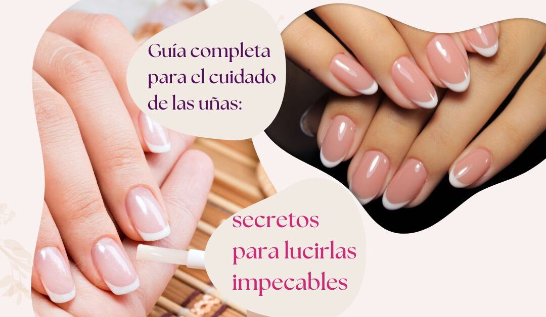 Guía completa para el cuidado de las uñas: secretos para lucirlas impecables